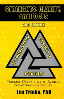 Strengths, Clarity, and Focus 2nd Edition : Thinking Differently to Achieve Breakthrough Results