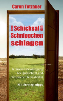 Dem Schicksal ein Schnippchen schlagen : Krankheitsbewaltigung bei Querschnittslahmung und chronischen Erkrankungen