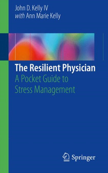 The Resilient Physician : A Pocket Guide to Stress Management