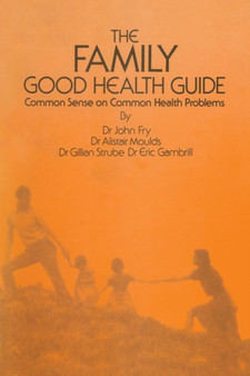 The Family Good Health Guide : Common Sense on Common Health Problems