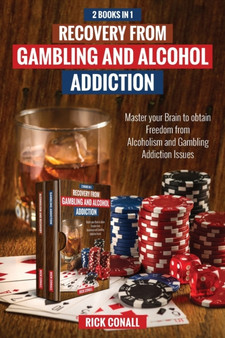 Recovery from Gambling and Alcohol Addiction : 2 Books in 1 - Master your Brain to obtain Freedom from Alcoholism and Gambling addiction issues. : 3