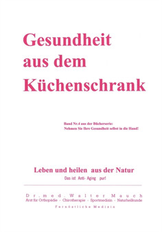 Gesundheit aus dem Kuchenschrank : Leben und heilen aus Natur