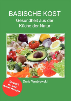 Basische Kost : Gesundheit aus der Kuche der Natur