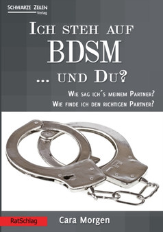 Ich steh auf BDSM ... und du? : Wie sag ichs dem Partner?Wie finde ich den richtigen Partner?