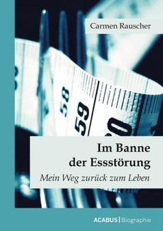 Im Banne der Essstoerung : Mein Weg zuruck zum Leben