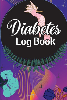 Diabetes Log Book : A Complete Diabetes Journal Diary & Log Book, Blood Sugar Tracker & Level Monitoring, Daily Diabetic Glucose Tracker and Recording Notebook