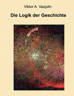 Die Logik der Geschichte : Frage der Theorie und Methode