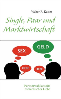 Single, Paar und Marktwirtschaft : Partnerwahl abseits romantischer Liebe