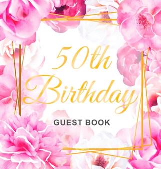 50th Birthday Guest Book : Keepsake Gift for Men and Women Turning 50 - Hardback with Cute Pink Roses Themed Decorations & Supplies, Personalized Wishes, Sign-in, Gift Log, Photo Pages