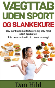 Vaegttab uden sport og slankekure. : Bliv slank uden at torturere dig selv med sport og diaeter. - Tolv nemme trin til din dromme vaegt. Vaegttab uden sport og slankekure. : Bliv slank uden at torturere dig selv med sport og diaeter. - Tolv nemme trin til din dromme vaegt.
