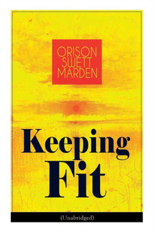 Keeping Fit (Unabridged) : How to Maintain Perfect Balance of Mind and Body, Unimpaired Physical Vigor and Absolute Inner Harmony