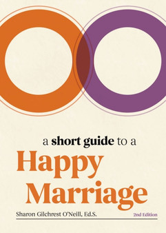 A Short Guide to a Happy Marriage, 2nd Edition : The Essentials for Long-Lasting Togetherness A Short Guide to a Happy Marriage, 2nd Edition : The Essentials for Long-Lasting Togetherness