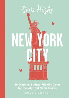 Date Night: New York City : 50 Creative, Budget-Friendly Dates for the City that Never Sleeps