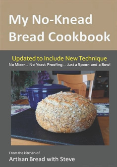 My No-Knead Bread Cookbook : From the Kitchen of Artisan Bread with Steve