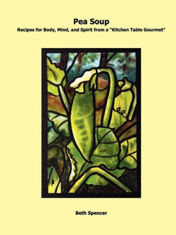 Pea Soup : Recipes for Body, Mind, and Spirit from a "Kitchen Table Gourmet"