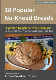28 Popular No-Knead Breads (B&W Version) : From the Kitchen of Artisan Bread with Steve