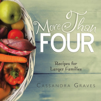 More Than Four : Recipes for Larger Families