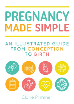 Pregnancy Made Simple : An Illustrated Guide from Conception to Birth