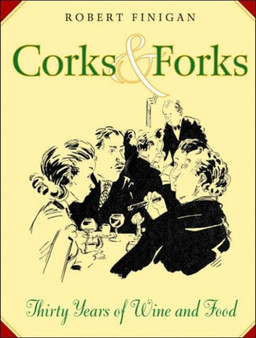 Corks And Forks : Thirty Years of Wine and Food