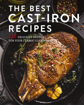 The Best Cast Iron Cookbook : 125 Delicious Recipes for Your Cast-Iron Cookware