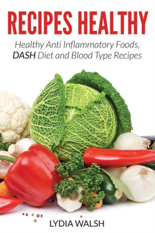 Recipes Healthy : Healthy Anti Inflammatory Foods, DASH Diet and Blood Type Recipes