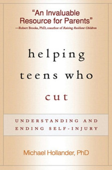 Helping Teens Who Cut : Understanding and Ending Self-injury