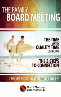 The Family Board Meeting : Is Business Success Hurting Your Family?