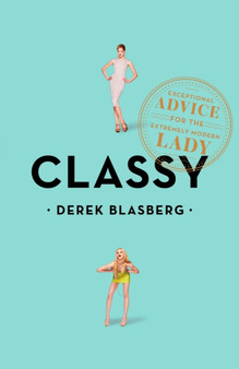 Classy : Exceptional Advice for the Extremely Modern Lady