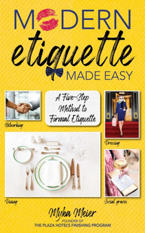 Modern Etiquette Made Easy : A Five-Step Method to Mastering Etiquette