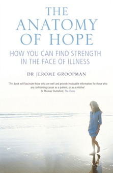 The Anatomy of Hope : How People Find Strength in the Face of Illness