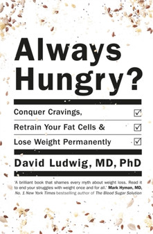 Always Hungry : Conquer Cravings, Retrain Your Fat Cells and Lose Weight Permanently