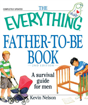 The "Everything" Father-to-Be Book : A Survival Guide for Men