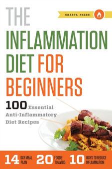 The Inflammation Diet for Beginners : 100 Essential Anti-Inflammatory Diet Recipes