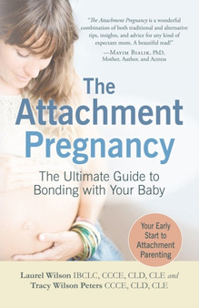 The Attachment Pregnancy : The Ultimate Guide to Bonding with Your Baby