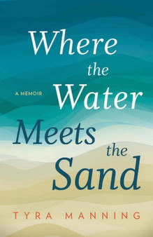 Where The Water Meets The Sand : A Memoir