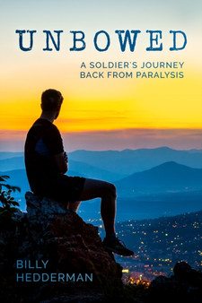Unbowed : A Soldier's Journey Back from Paralysis