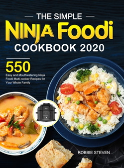 The Simple Ninja Foodi Cookbook 2020 : 550 Easy and Mouthwatering Ninja Foodi Multi-cooker Recipes for Your Whole Family