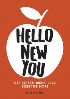 Hello New You : Eat Better, Drink Less, Exercise More