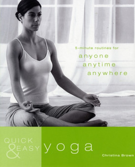 Quick and Easy Yoga : 5-Minute Routines for Anyone, Anytime, Anywhere : v. 2