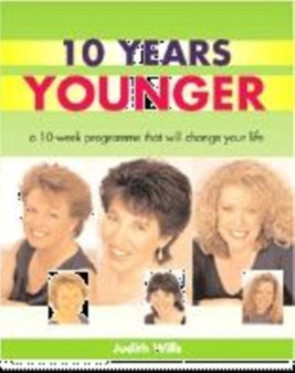 "10 Years Younger" : A Ten Week Programme That Will Change Your Life