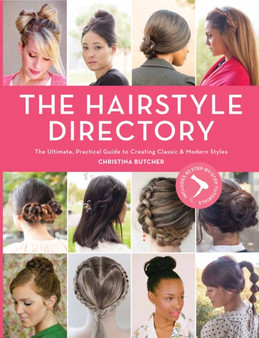 Hair Style Directory : The Ultimate Practical Guide to Creating Classic and Modern Styles