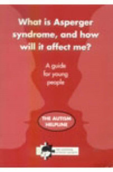 What is Asperger Syndrome and How Will it Affect Me? : A Guide for Young People