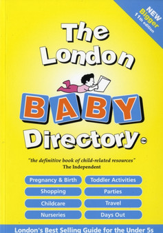 The London Baby Directory : The By-word-of-mouth Survival Guide for New Parents