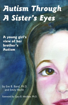 Autism Through a Sister's Eyes : A Young Girl's View of Her Brother's Autism
