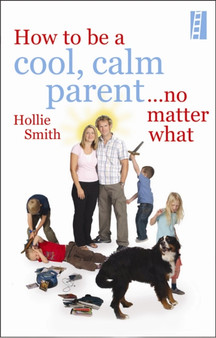 Cool, Calm Parent : How not to lose it with your kids