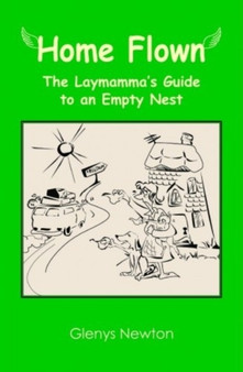 Home Flown : A Laymamma's Guide to an Empty Nest