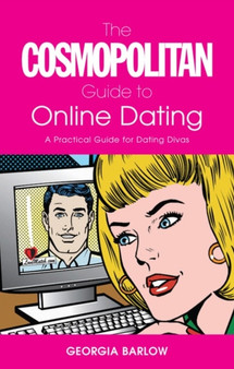The "Cosmopolitan" Guide to Online Dating : A Practical Guide for Dating Divas