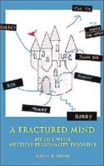 A Fractured Mind : My Life with Multiple Personality Disorder
