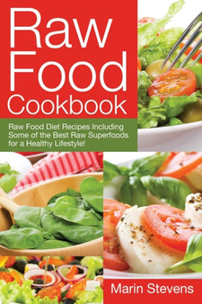 Raw Food Cookbook : Raw Food Diet Recipes Including Some of the Best Raw Superfoods for a Healthy Lifestyle!
