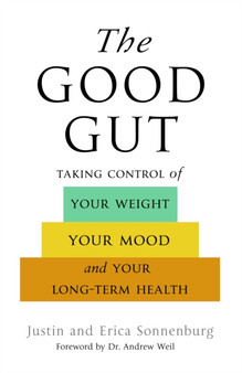 The Good Gut : Taking Control of Your Weight, Your Mood, and Your Long Term Health